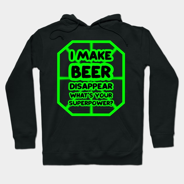 I make beer disappear, what's your superpower? Hoodie by colorsplash